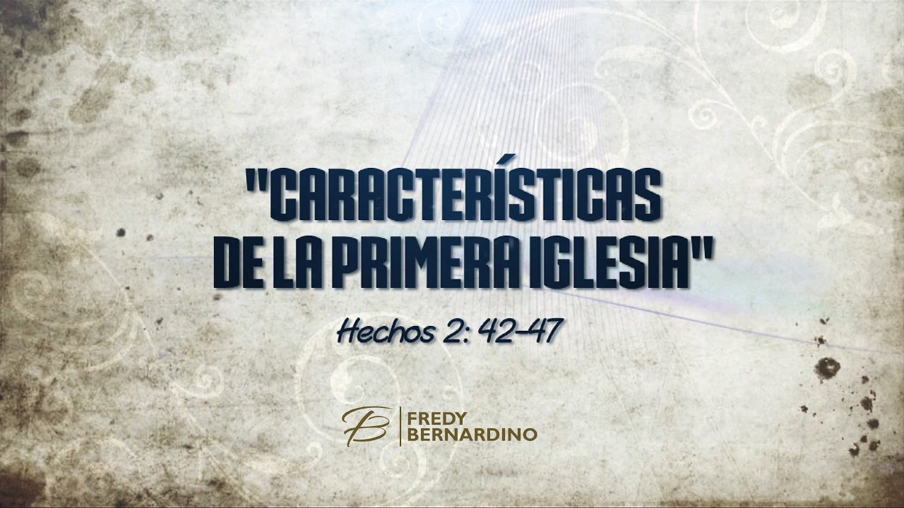 CARACTERISTICAS DE LA PRIMERA IGLESIA (007 HECHOS 2:42-47)