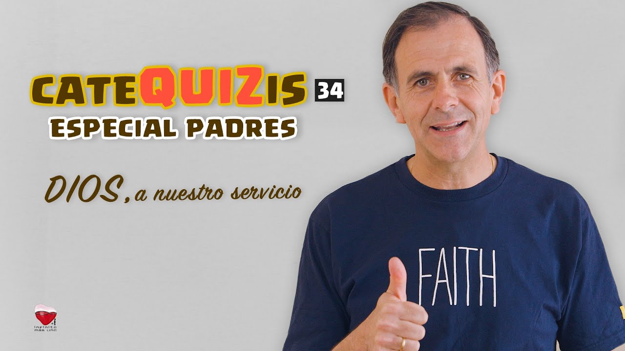 CATEQUIZIS 34  | DIOS, A NUESTRO SERVICIO | Especial Padres 1 | Juan Manuel Cotelo