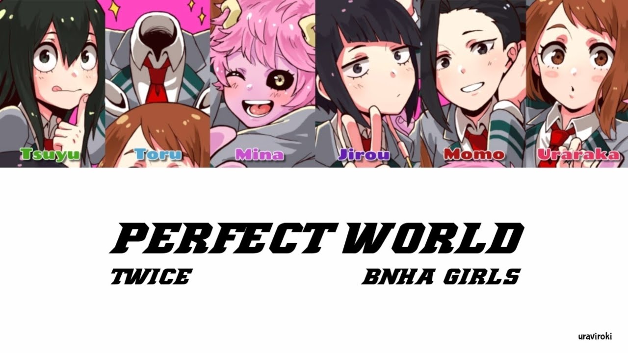 HOW WOULD BNHA/MHA GIRLS SING PERFECT WORLD BY TWICE