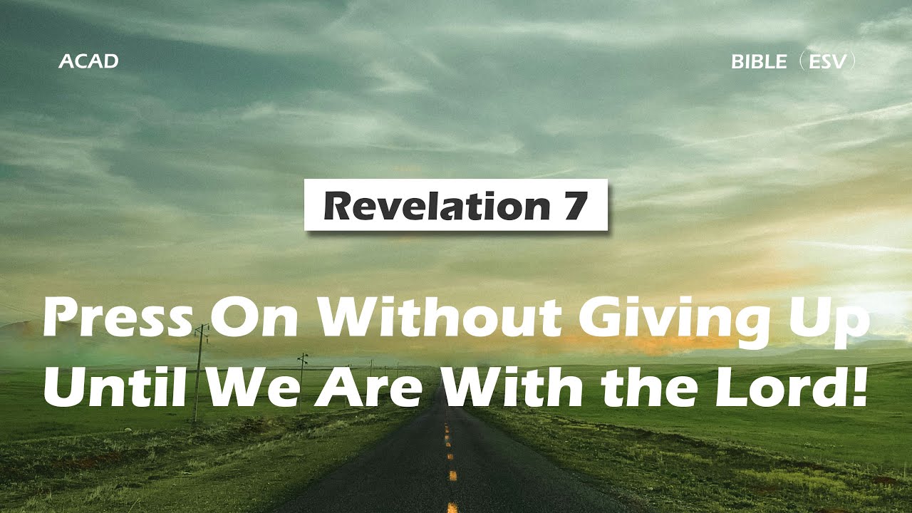 【Revelation 7】Press On Without Giving Up Until We Are With the Lord! ｜ACAD Bible Reading