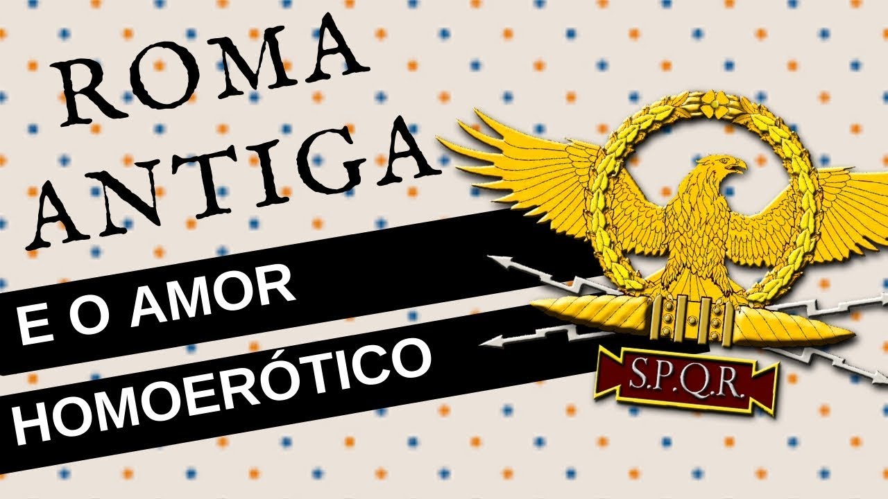 O AMOR HOMOERÓTICO NA ROMA ANTIGA