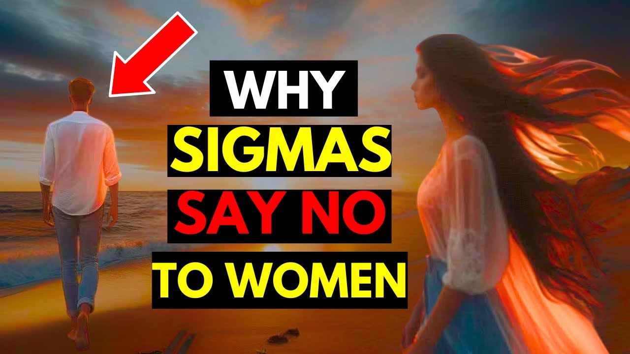 10 Reasons Why Sigma Males Say No To Women And Walk Away