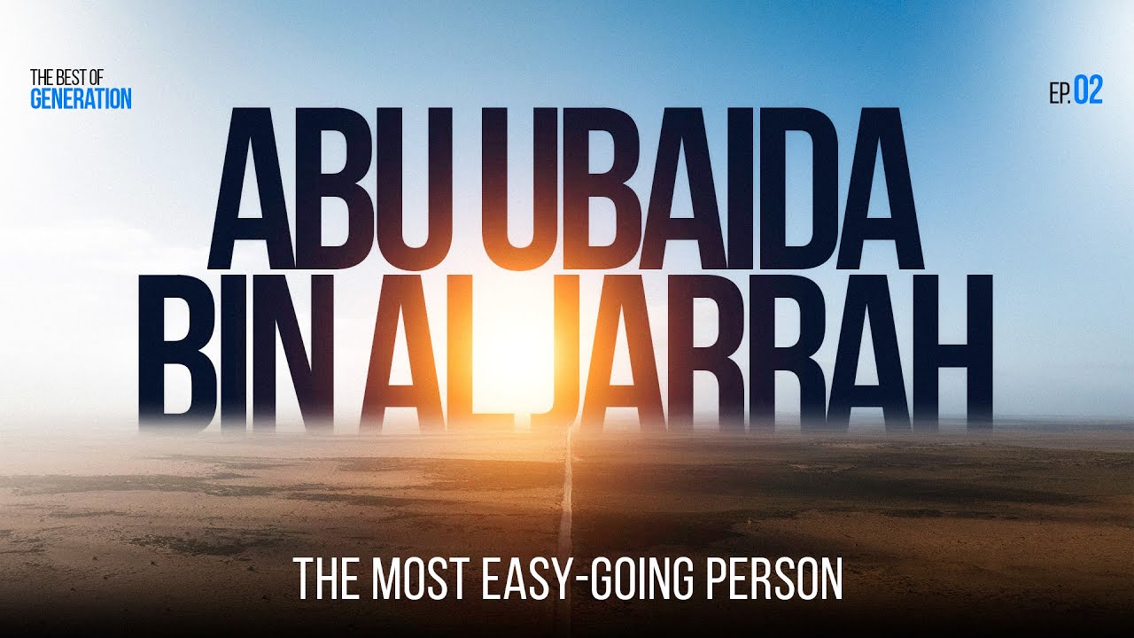 Abu Ubaida Bin Al Jarrah - The most easy-going person || Sahabah Series