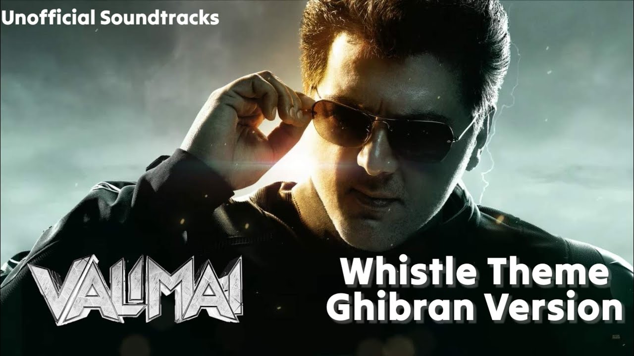 Whistle Theme (Ghibran Version) - Valimai | Ajithkumar | H.Vinoth | Unofficial Soundtracks