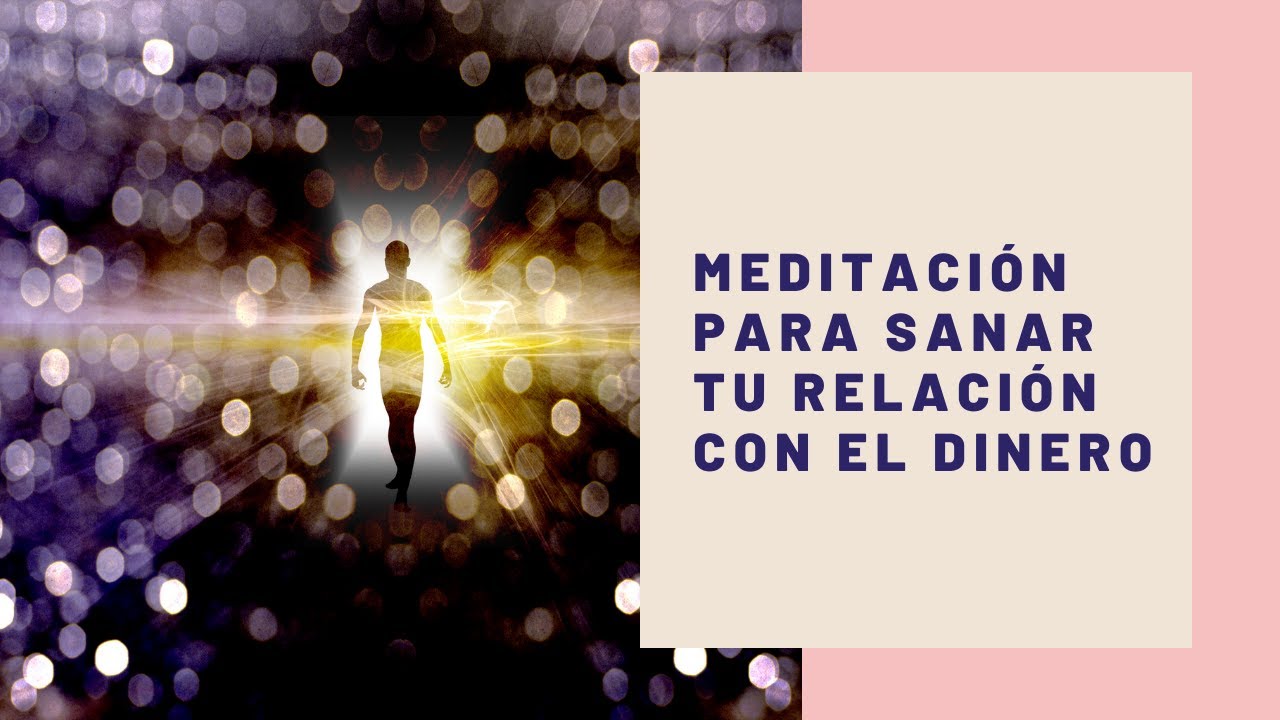 Meditación para sanar tu relación con el dinero