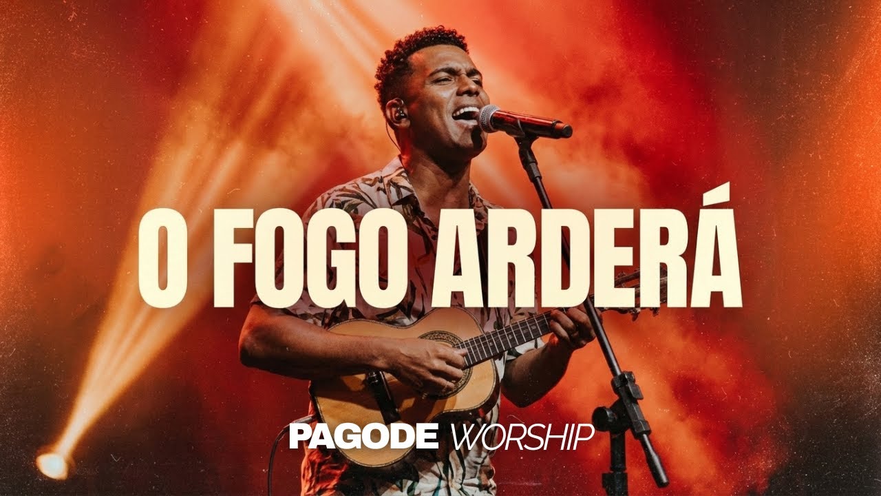O Fogo Arder&aacute; | PAGODE WORSHIP