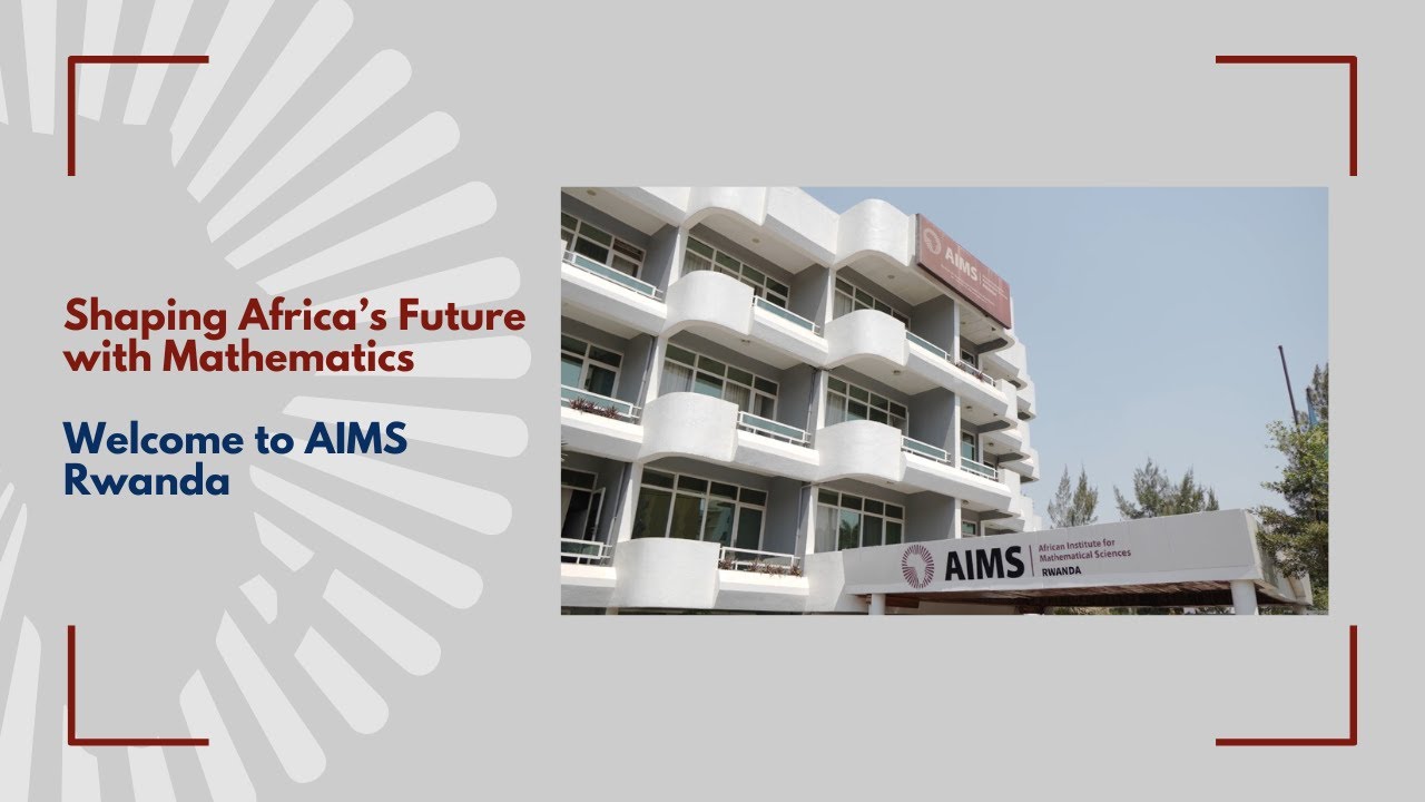 Shaping Africa&rsquo;s Future with Mathematics | Welcome to AIMS Rwanda