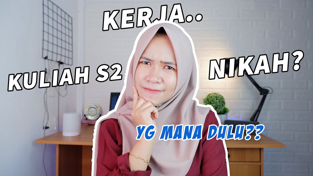 GALAU PILIH KULIAH S2, KERJA, ATAU NIKAH DULU?! SHARE TIPS PENGALAMAN PRIBADI