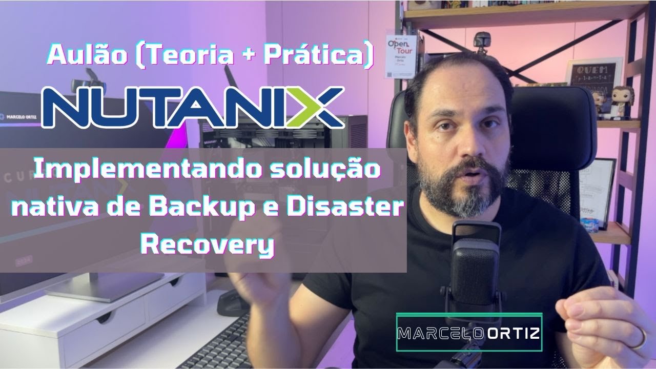 Série Nutanix - Aulão de Como Implementar a Solução Nativa Nutanix de Backup e Disaster Recovery