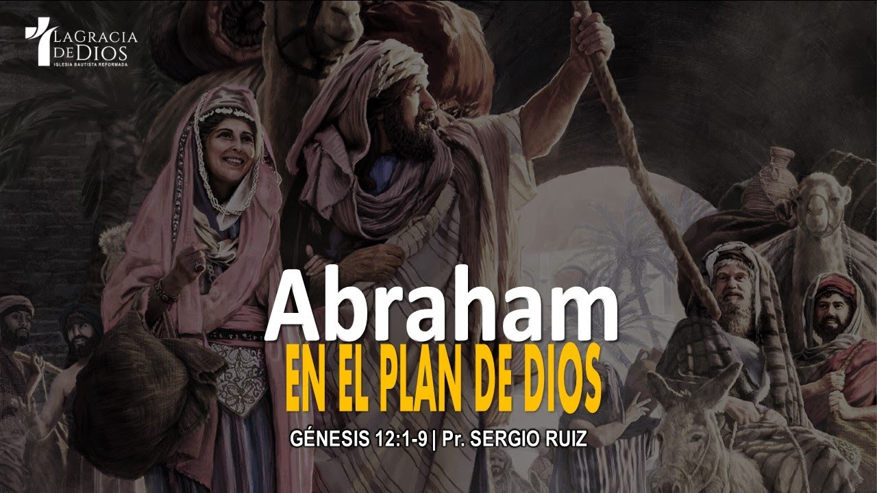 Génesis 12:1-9, Abraham en el plan de Dios, Pr. Sergio Ruiz.