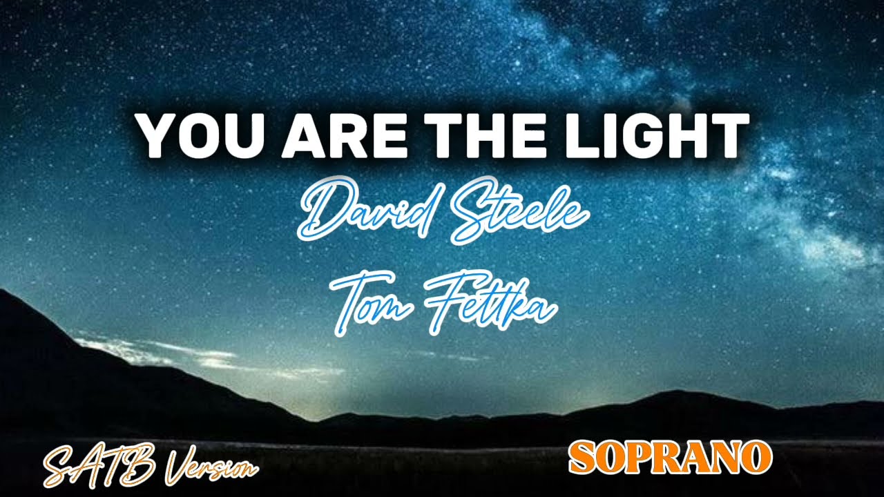 You are the light - SOPRANO (Tom Fettke) SATB Version