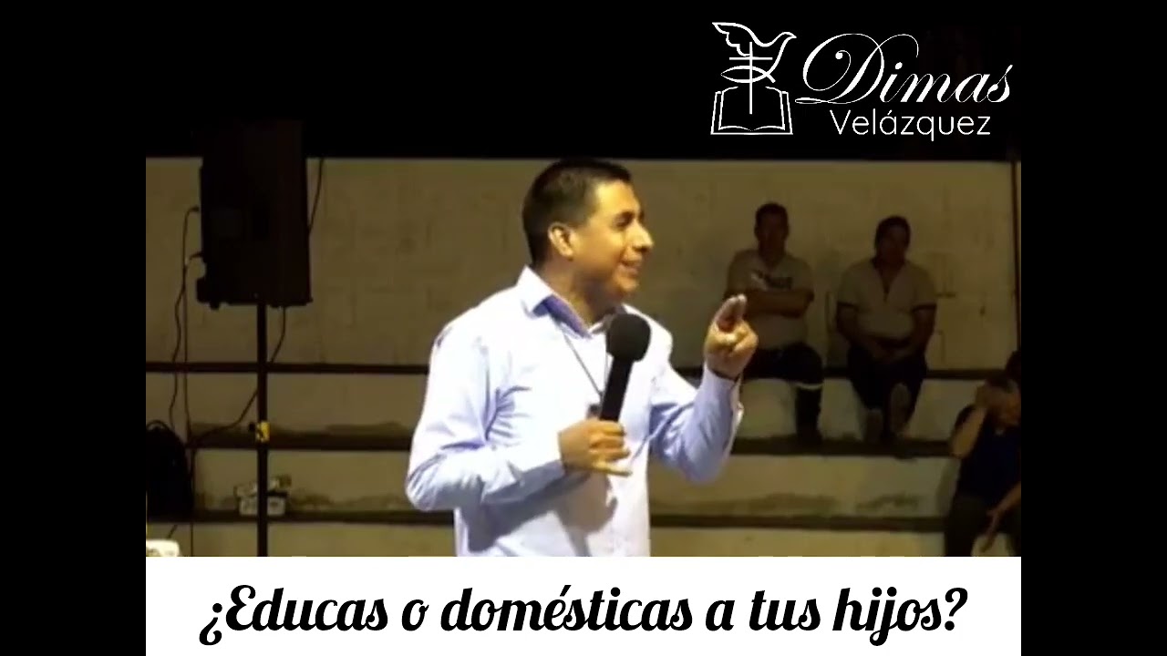 ¿Educas o domésticas a tus hijos? - Hno. Dimas Velázquez