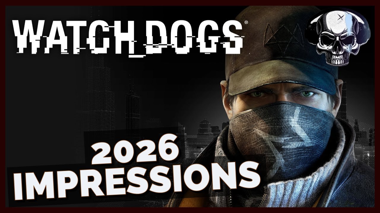 Watch_Dogs - 2026 Impressions