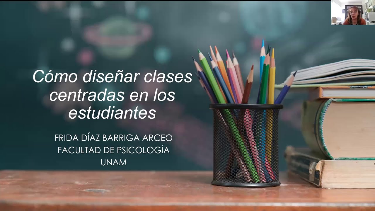 Conferencia Dra. Frida Díaz Barriga - Cómo diseñar clases centradas en los estudiantes