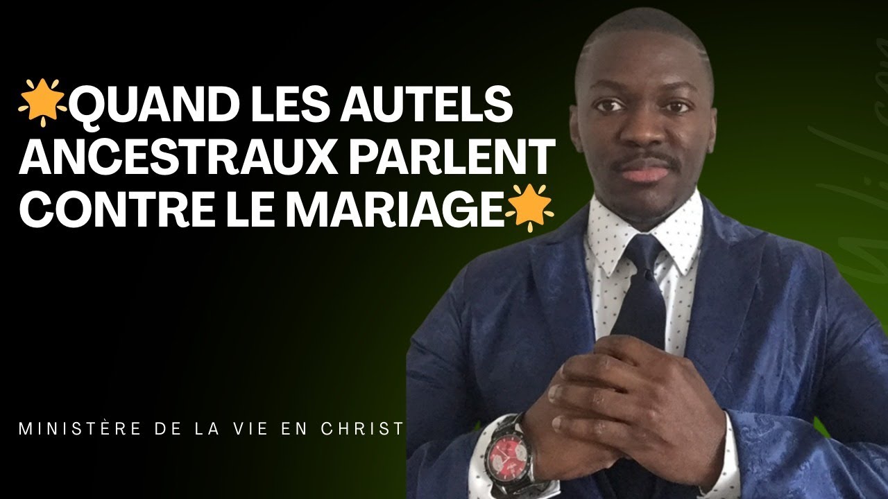 QUAND LES AUTELS ANCESTRAUX PARLENT CONTRE LE MARIAGE