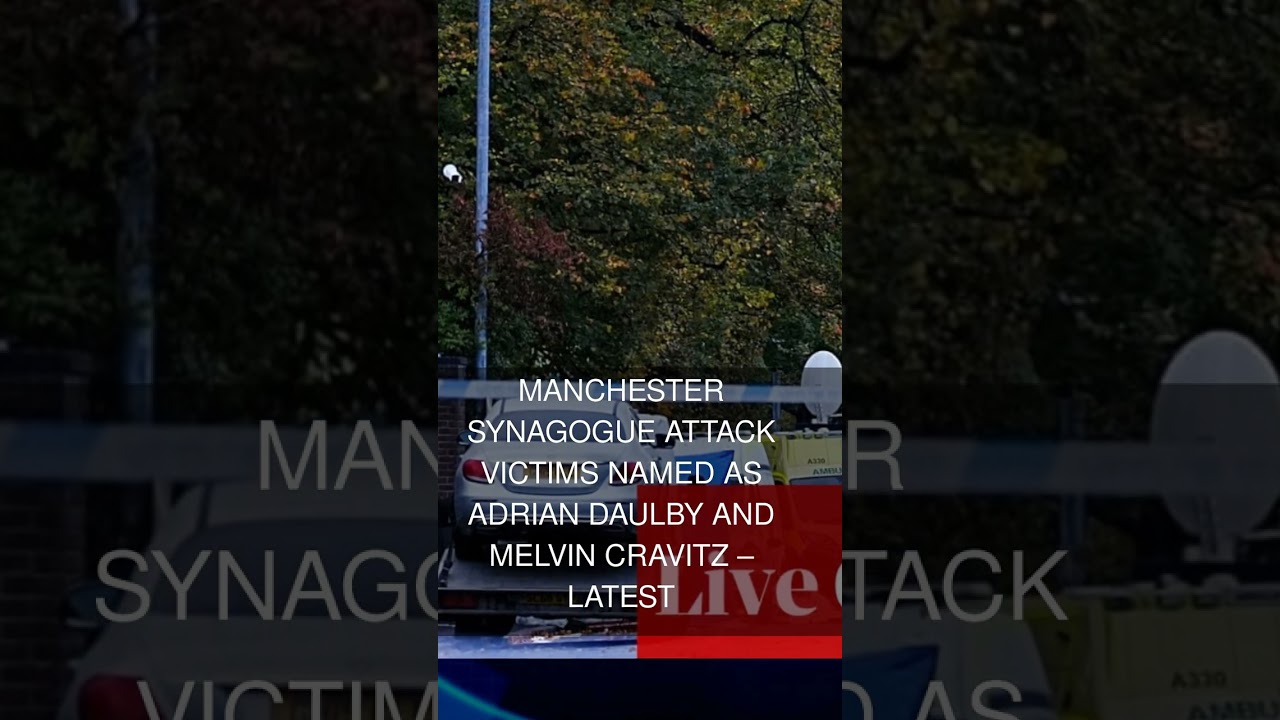 Manchester synagogue attack victims named as Adrian Daulby and Melvin Cravitz  latest