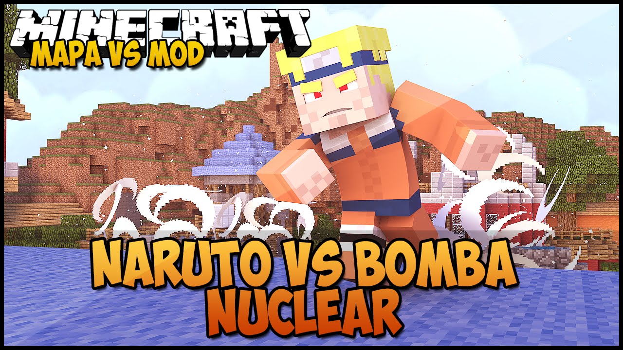 Minecraft: MAPA VS MOD - NARUTO VS BOMBA NUCLEAR