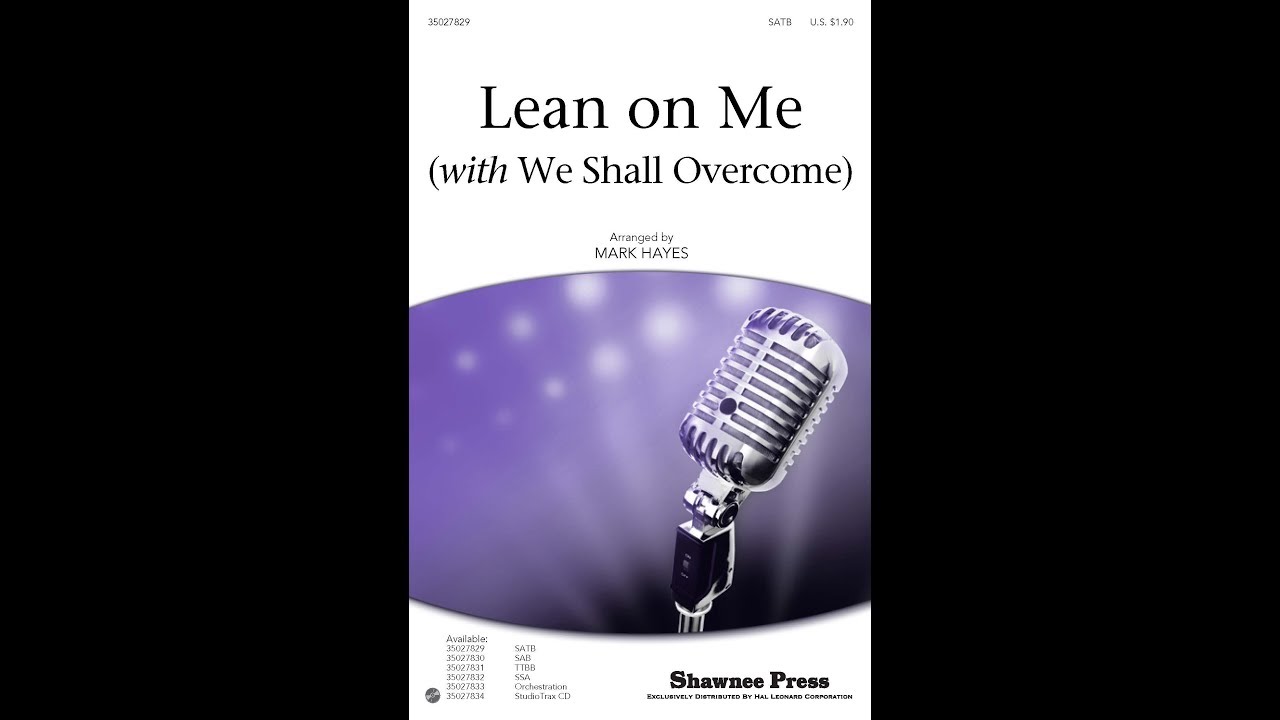 Lean On Me (with We Shall Overcome) (SATB Choir) - Arranged by Mark Hayes