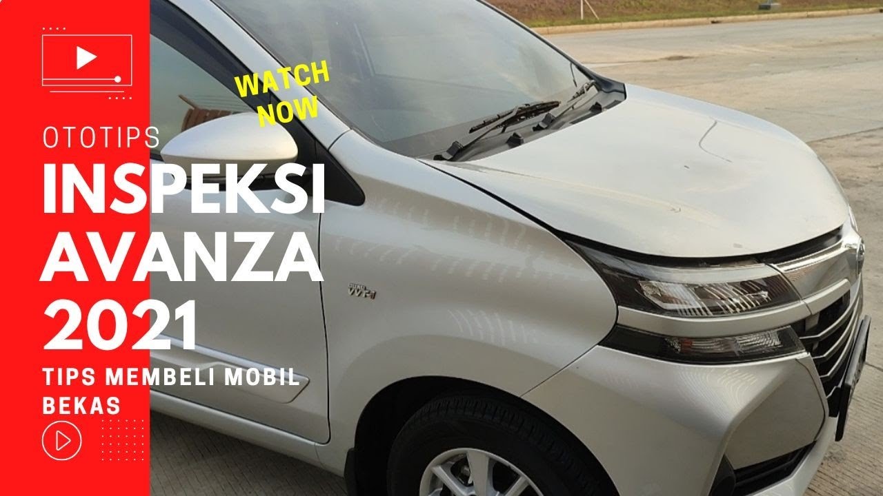 Tips Memeriksa Kondisi Mobil Bekas | Inspeksi Avanza G At 2021