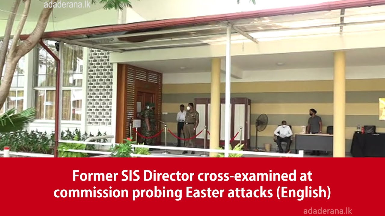 Former SIS Director cross-examined at commission probing Easter attacks (English)