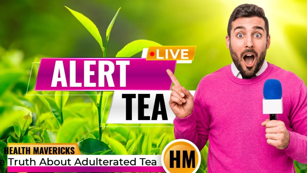 ALERT TEA | The Truth About Adulterated Tea | How to Protect Your Health