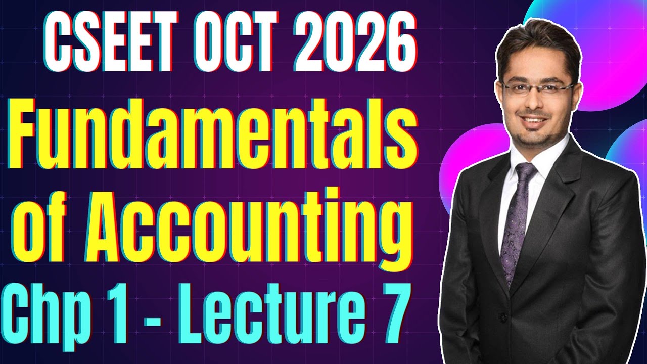 FREE CSEET Fundamentals of Accounting Classes | Chapter 1 | Lecture 7 | FREE CSEET June 2026 Classes