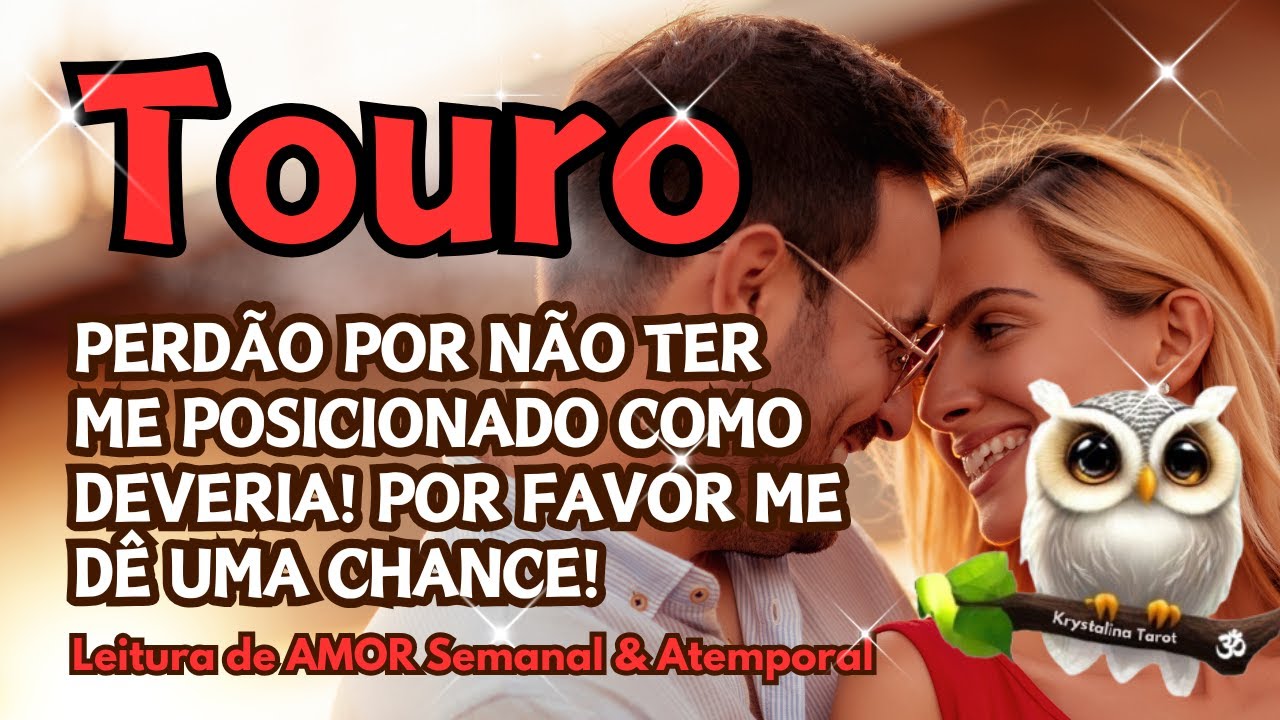 ♉ TOURO 💕PERDÃO POR NÃO TER ME POSICIONADO COMO DEVERIA! POR FAVOR ME DÊ UMA CHANCE! 💔🙏✨😥