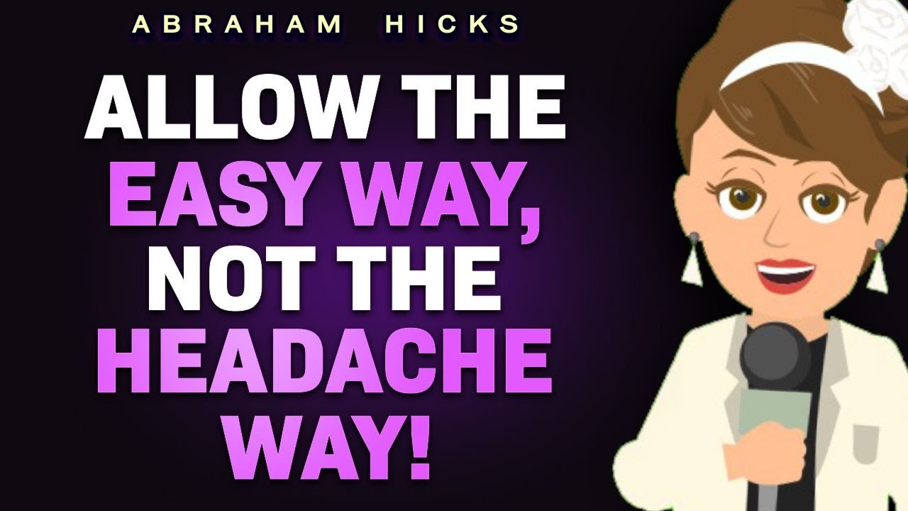 Allow the Easy way, not the Headache way!🌹 Abraham Hicks 2025