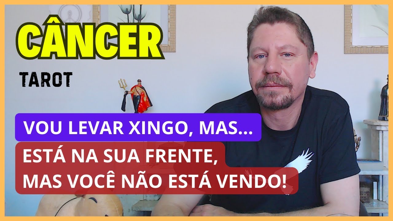 CÂNCER TAROT ♋ VOU LEVAR XINGO, MAS... ESTÁ NA SUA FRENTE, MAS VOCÊ NÃO ESTÁ VENDO!