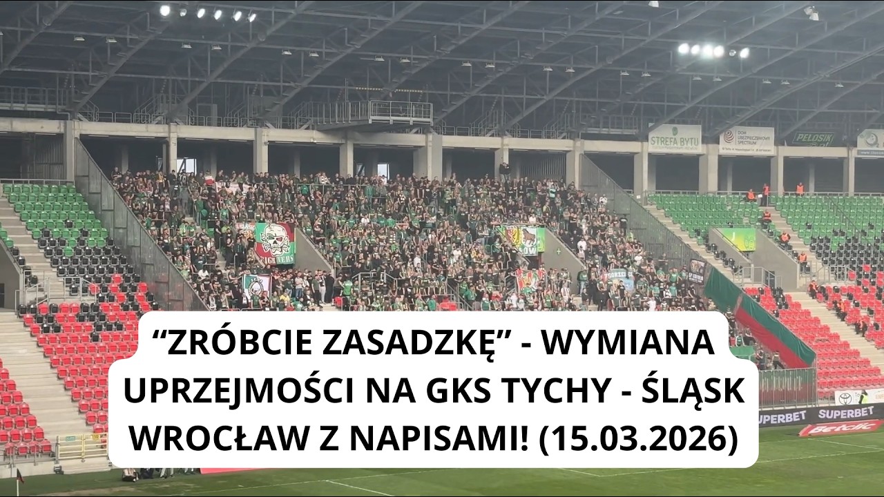 “ZRÓBCIE ZASADZKĘ” - wymiana uprzejmości na GKS - ŚLĄSK [NAPISY] (15.03.2026)