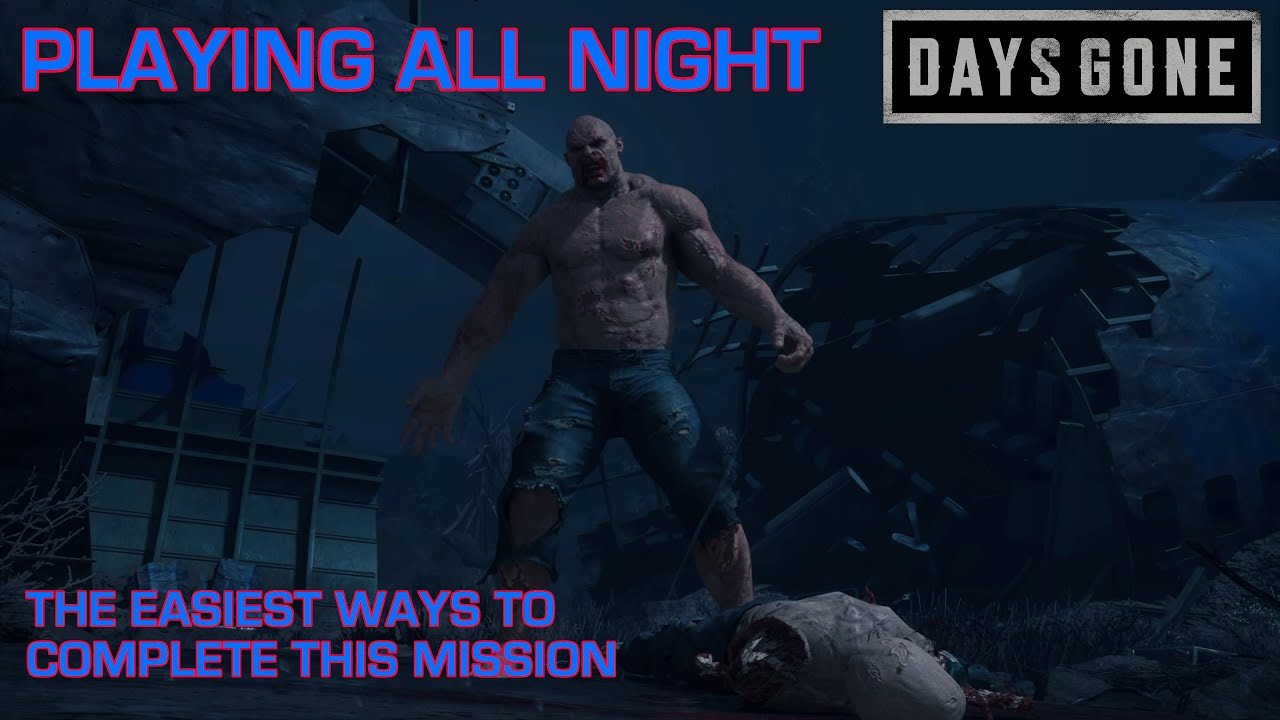 Days Gone - PLAYING ALL NIGHT / The Best & Easiest Ways To Complete This Days Gone Mission