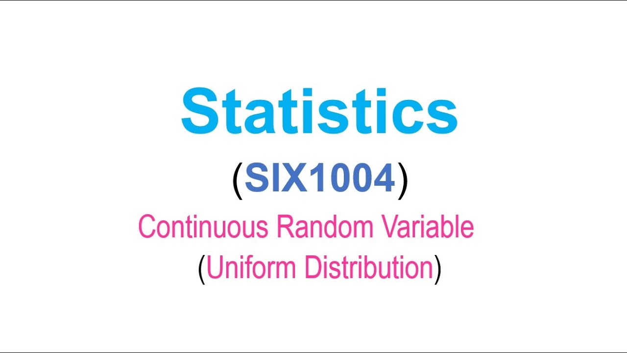 Statistics (SIX1004) | Continuous Random Variable | Uniform Distribution