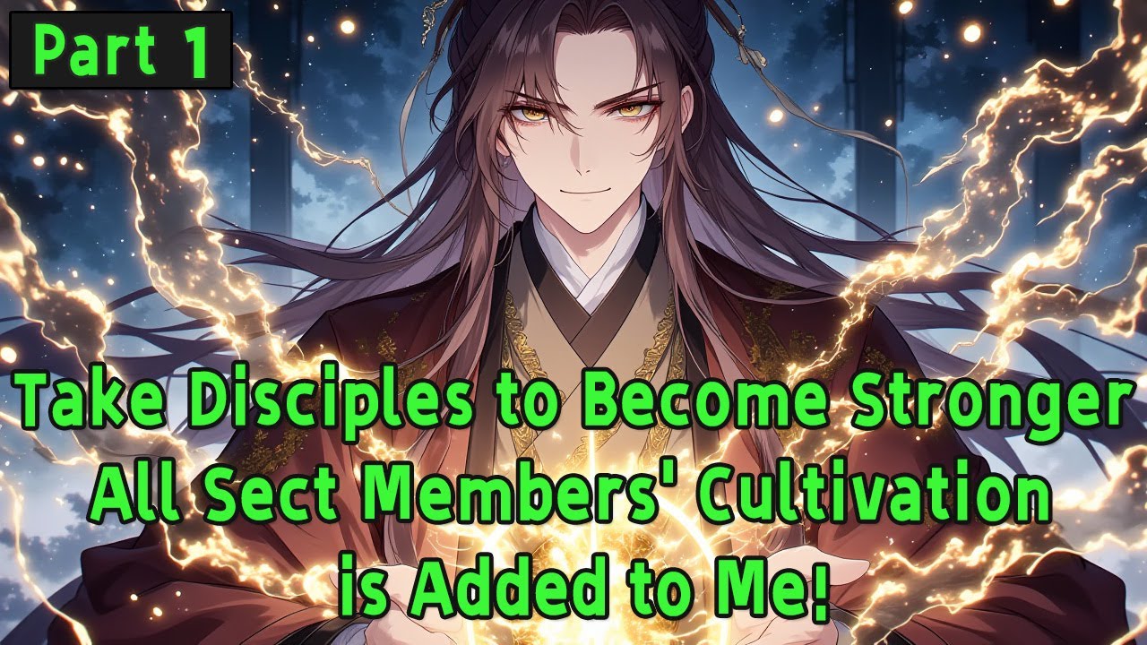 Take Disciples to Become Stronger: All Sect Members' Cultivation is Added to Me!