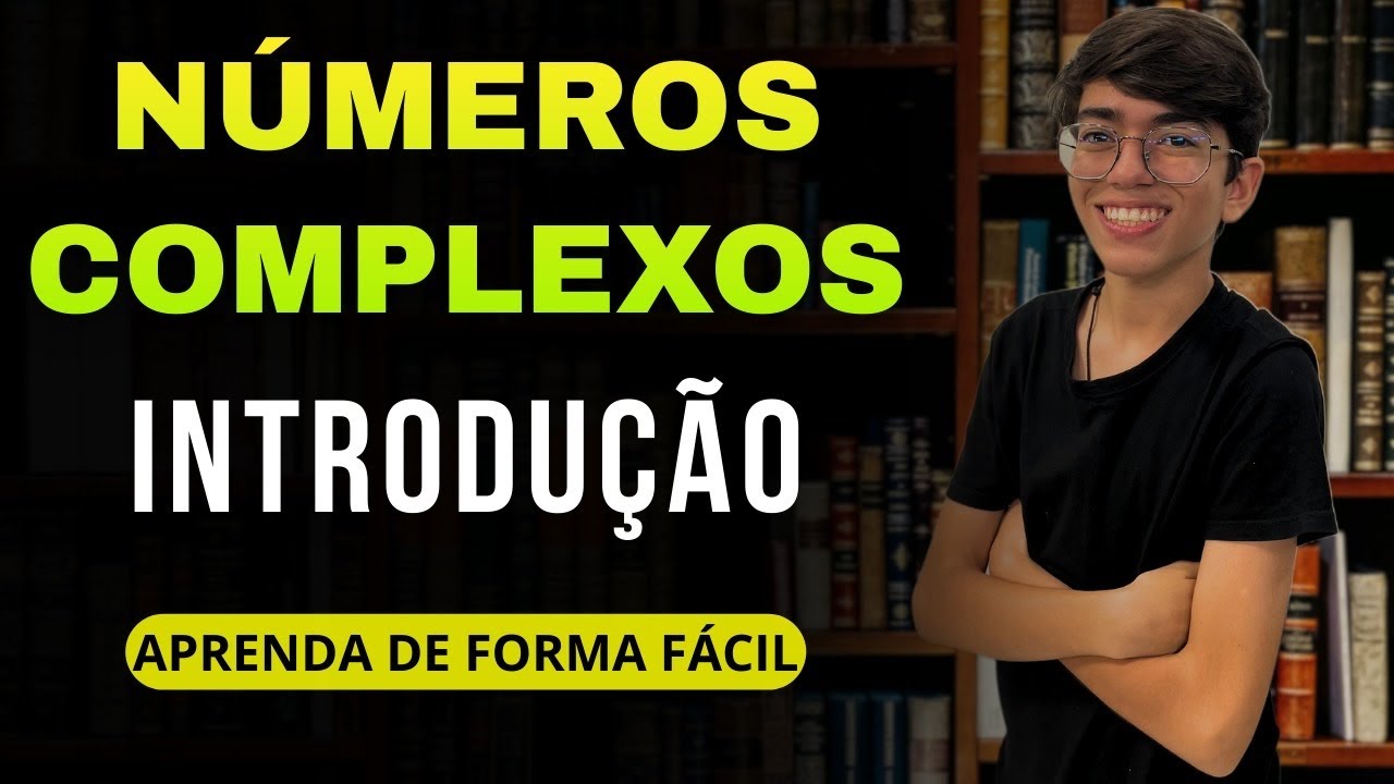 NÚMEROS COMPLEXOS - INTRODUÇÃO - Aprenda de forma fácil e completa.