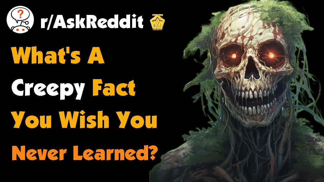 What's a Creepy Fact You Wish You Never Learned?
