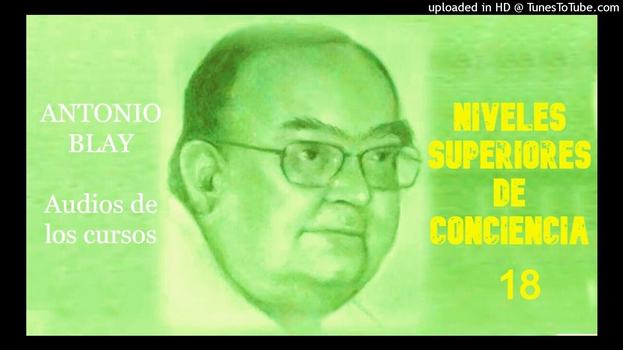 Antonio Blay Audios - NIVELES SUPERIORES DE CONCIENCIA 18