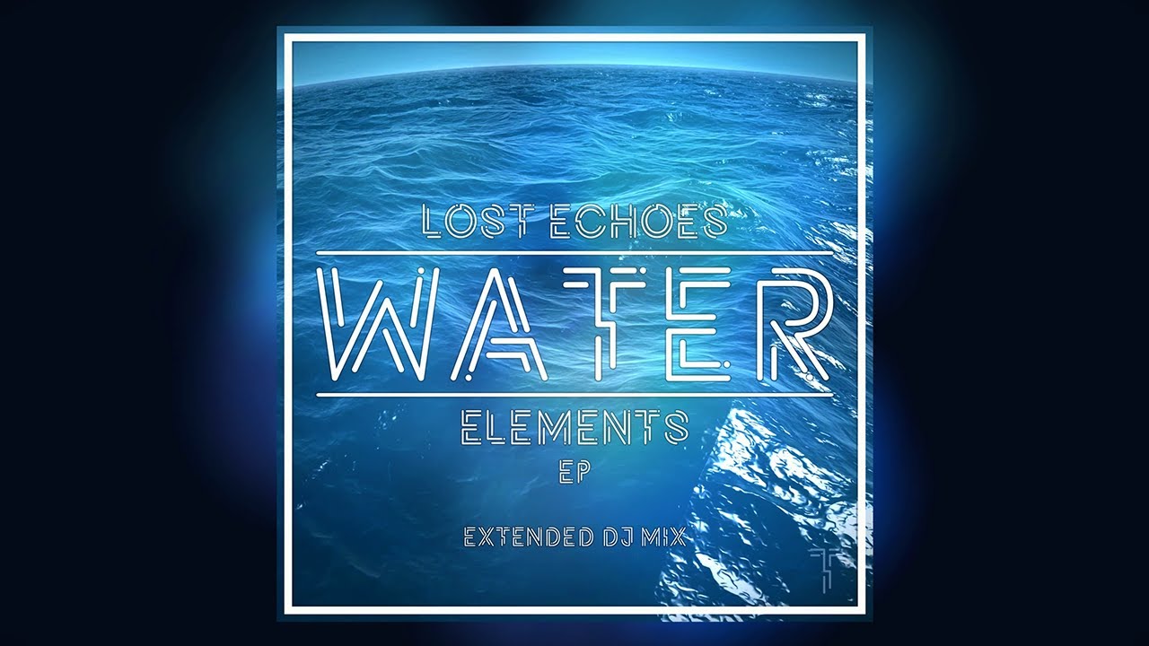 Lost Echoes - Water (Extended Mix) | Elements EP