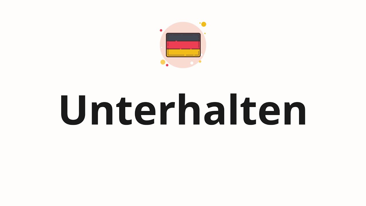 How to pronounce Unterhalten