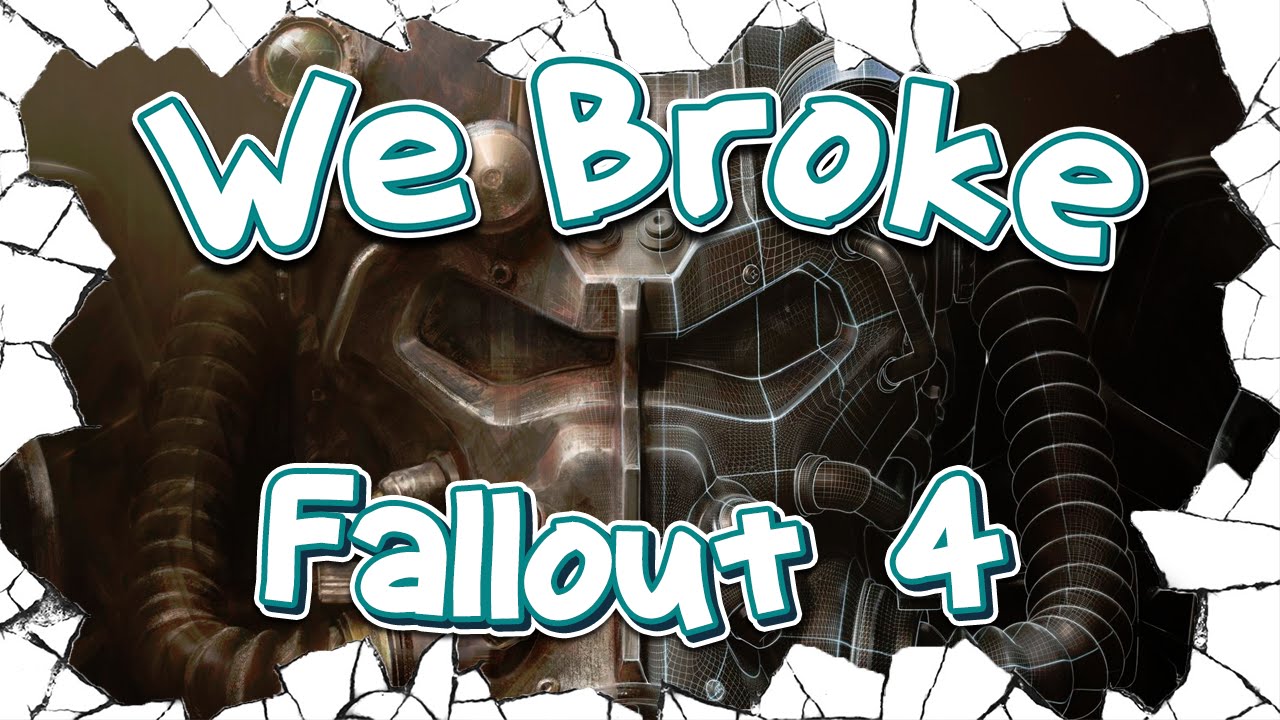 We Broke: Fallout 4