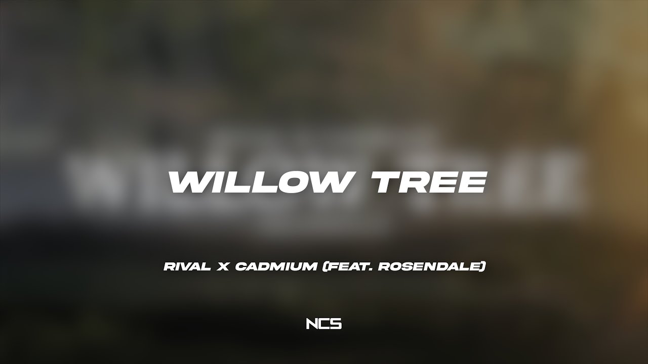 Rival x Cadmium - Willow Tree (feat. Rosendale) [NCS Lyrics]