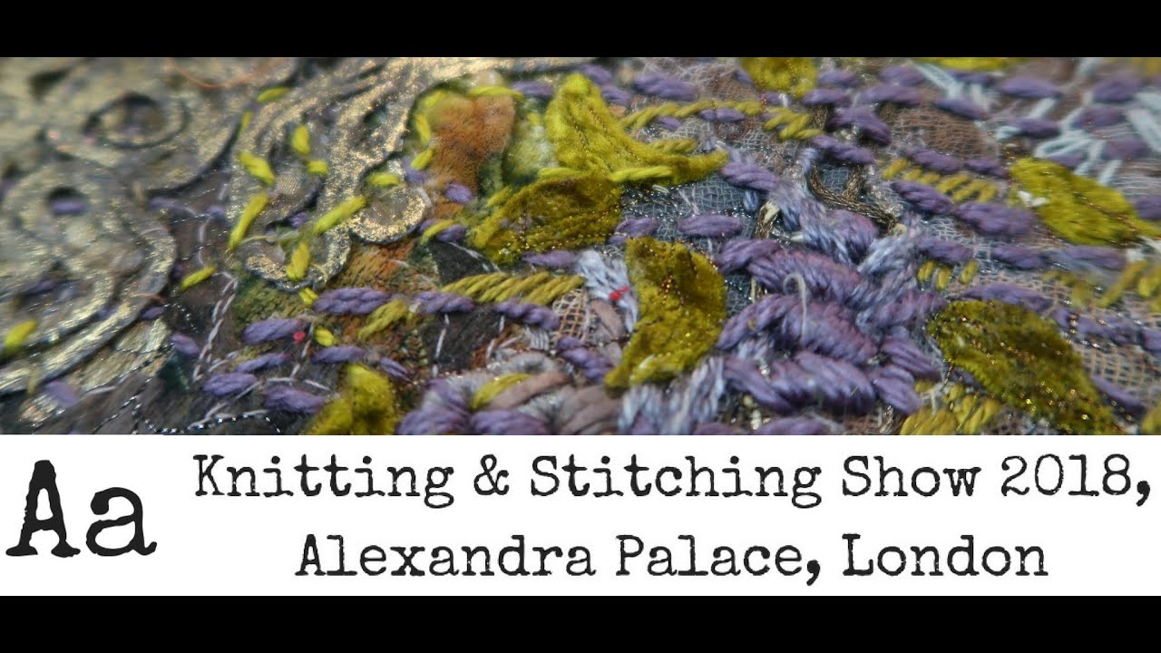 ** BEST BITS ** Knitting and Stitching Show 2018 | Alexandra Palace, London |  Day 1