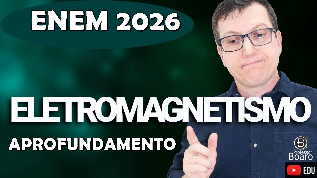 ELETROMAGNETISMO - FÍSICA | ENEM 2026 | APROFUNDAMENTO - Professor Boaro