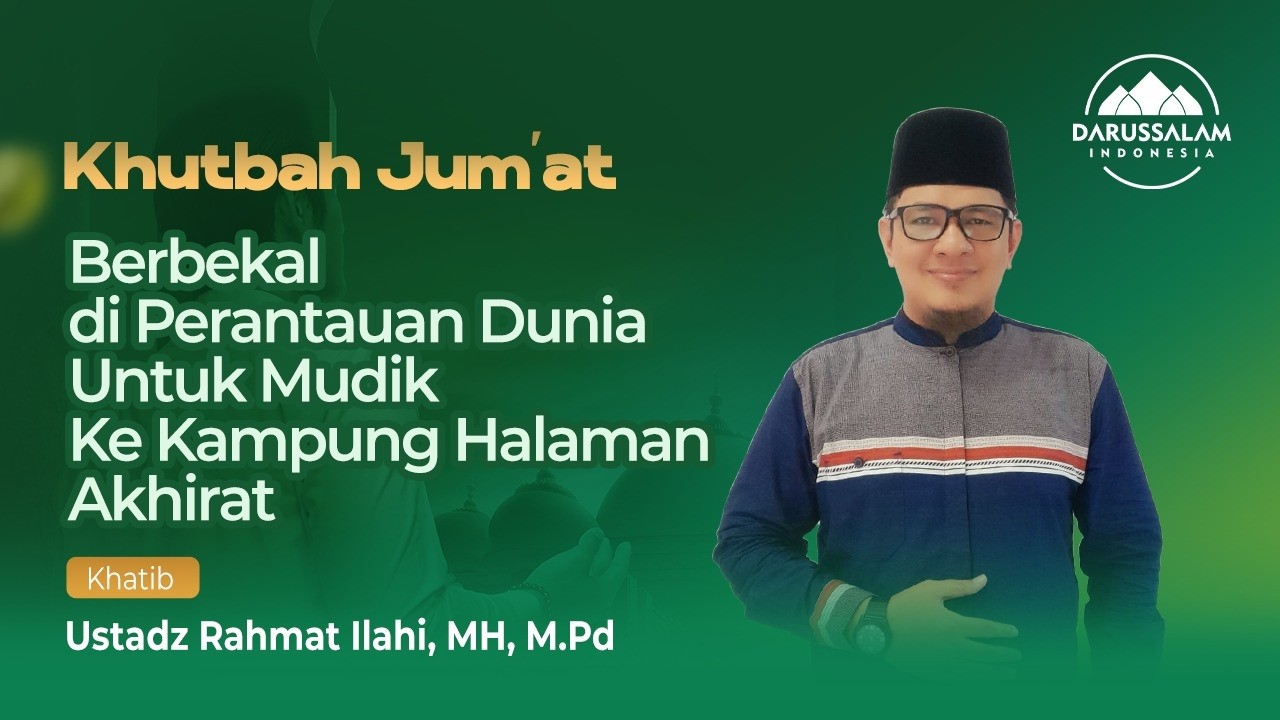 BERBEKAL DI PERANTAUAN DUNIA UNTUK MUDIK KE KAMPUNG HALAMAN AKHIRAT | USTADZ RAHMAT ILAHI, MH, M.PD