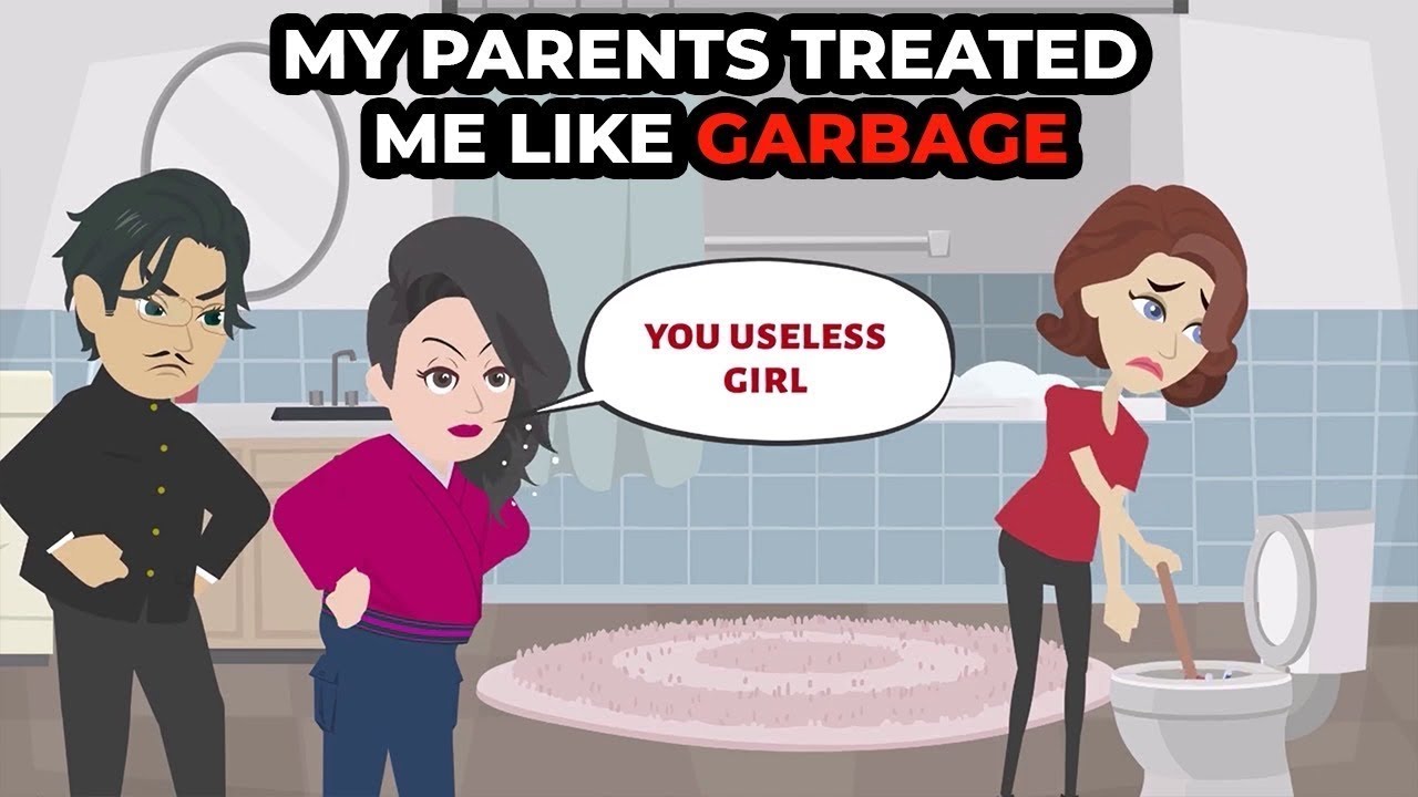 My parents treated me like garbage