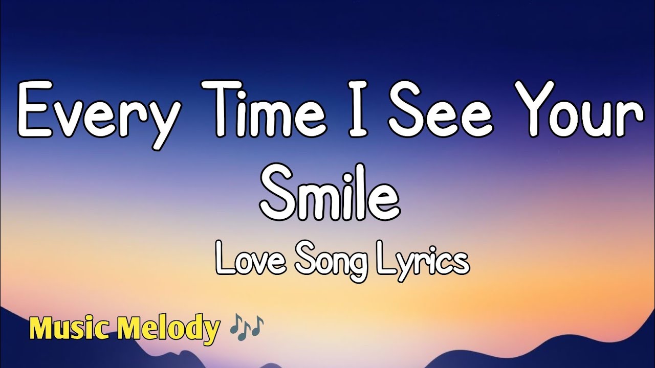 Every Time I See Your Smile - Romantic Love Song (Lyrics)😚