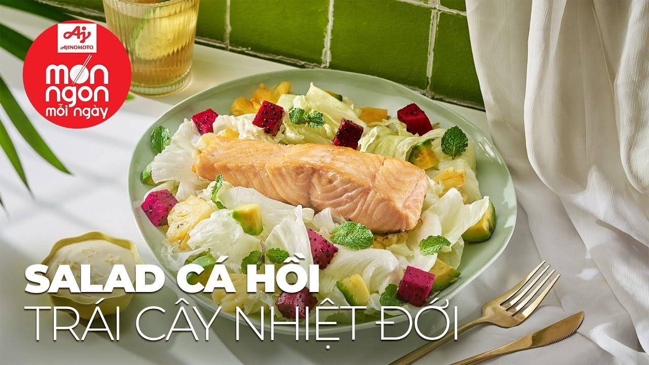 Tiện ngon mà bổ dưỡng SALAD CÁ HỒI TRÁI CÂY NHIỆT ĐỚI thanh mát | MÓN NGON MỖI NGÀY