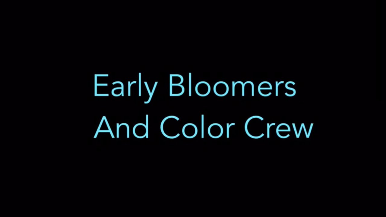 Early Bloomers And Color Crew