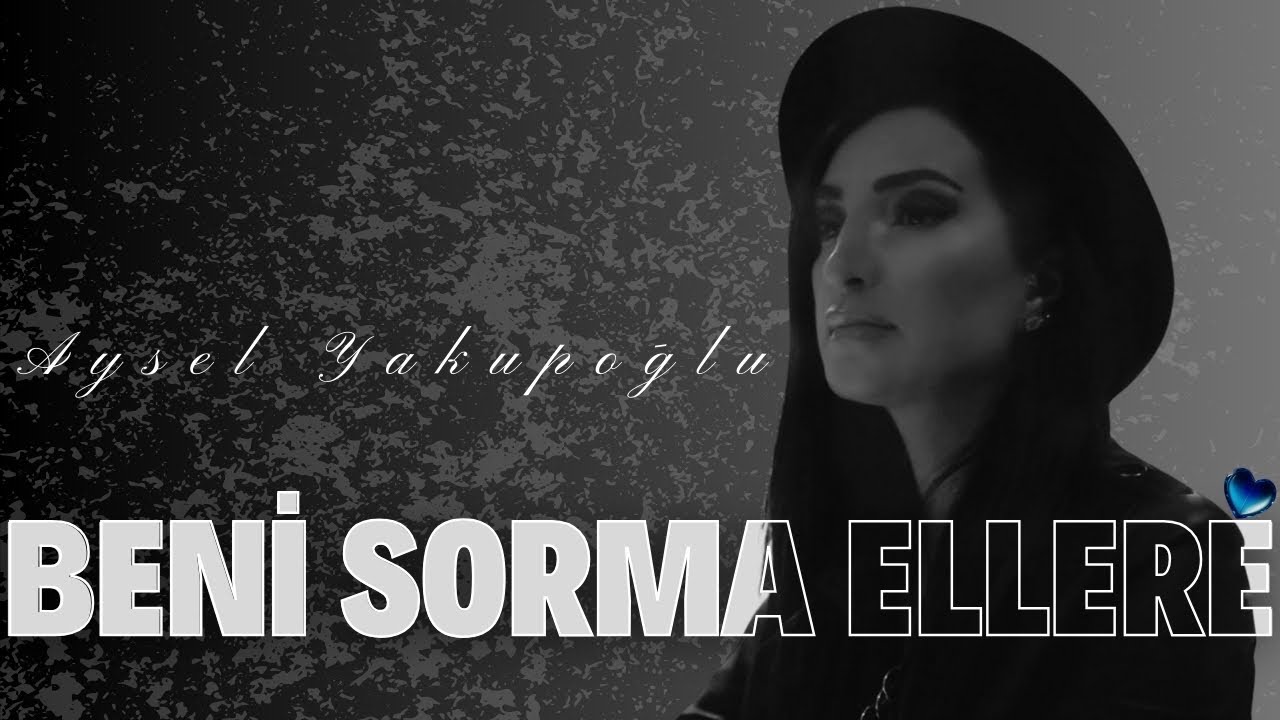 Aysel Yakupoğlu - Beni Sorma Ellere (Official Audio)