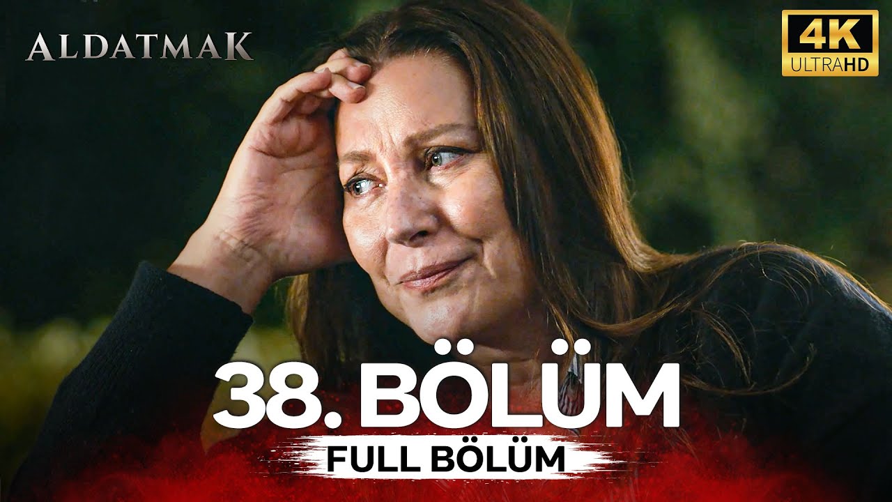Aldatmak 38. B&ouml;l&uuml;m (4K)