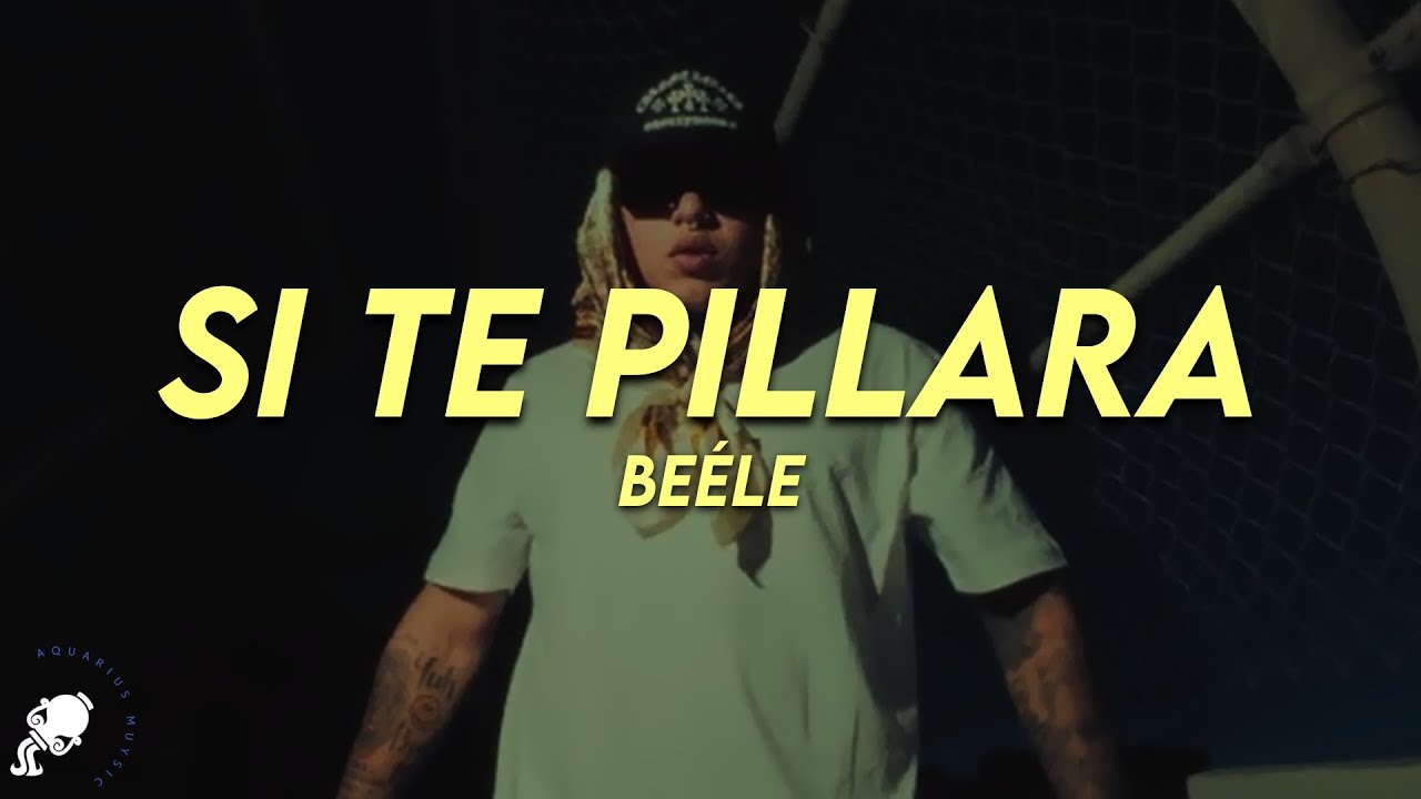 Be&eacute;le - si te pillara (Letra)